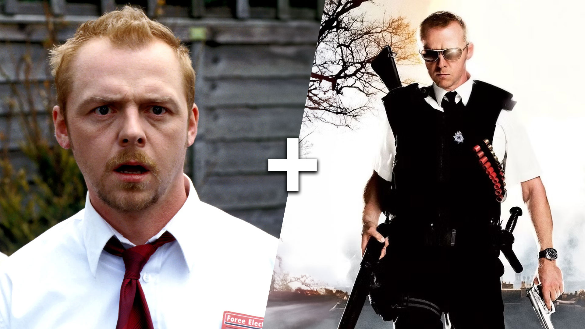 Shaun of the Dead + Hot Fuzz